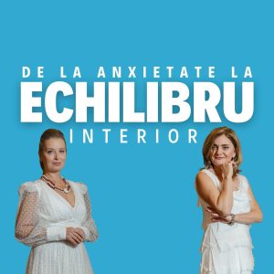 De la anxietate la echilibru interior